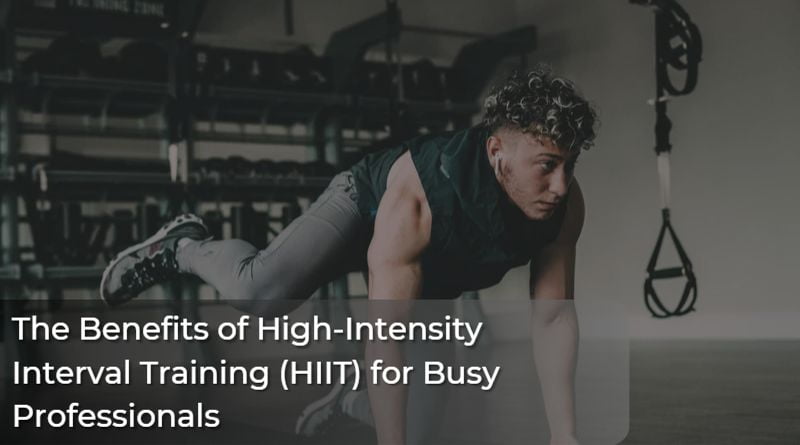 The Benefits Of High Intensity Interval Training Hiit For Busy Professionals The Infosiast