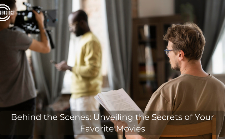 Behind the Scenes Unveiling the Secrets of Your Favorite Movies