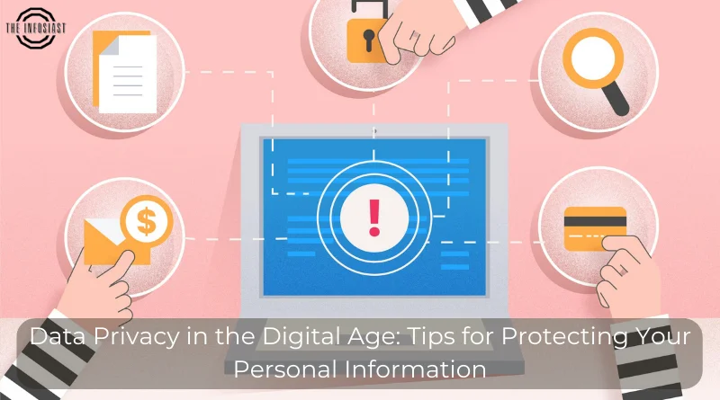 Data Privacy in the Digital Age: Tips for Protecting Your Personal Information 1 Data Privacy in the Digital Age: Tips for Protecting Your Personal Information