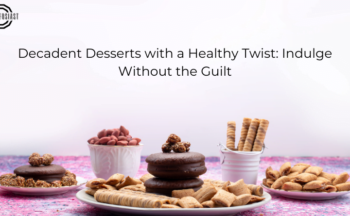 Decadent Desserts with a Healthy Twist