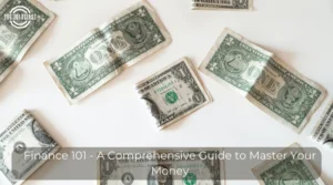 Finance 101 - A Comprehensive Guide to Master Your Money