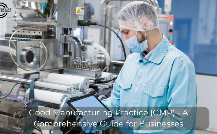 Good Manufacturing Practice (GMP) - A Comprehensive Guide for Businesses