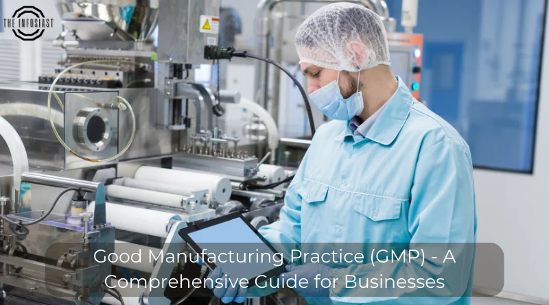 Good Manufacturing Practice (GMP) - A Comprehensive Guide for Businesses 1 Good Manufacturing Practice (GMP) - A Comprehensive Guide for Businesses