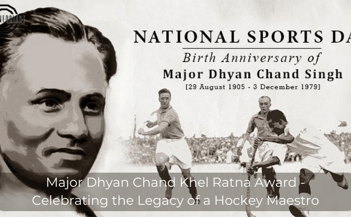 Major Dhyan Chand Khel Ratna Award - Celebrating the Legacy of a Hockey Maestro