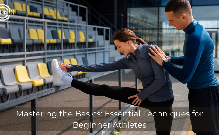 Mastering the Basics: Essential Techniques for Beginner Athletes