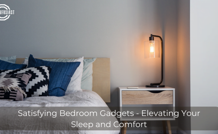 Satisfying Bedroom Gadgets - Elevating Your Sleep and Comfort