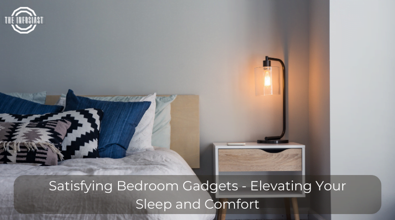 Satisfying Bedroom Gadgets - Elevating Your Sleep and Comfort