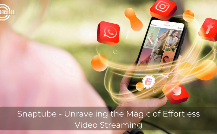 Snaptube - Unraveling the Magic of Effortless Video Streaming