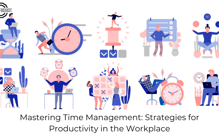 Mastering Time Management: Strategies for Productivity in the Workplace