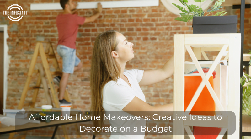 Affordable Home Makeovers: Creative Ideas to Decorate on a Budget