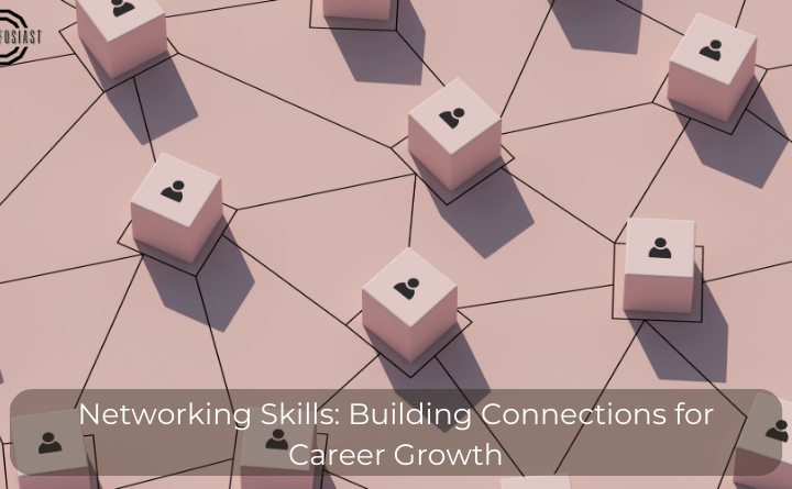 Networking Skills: Building Connections for Career Growth