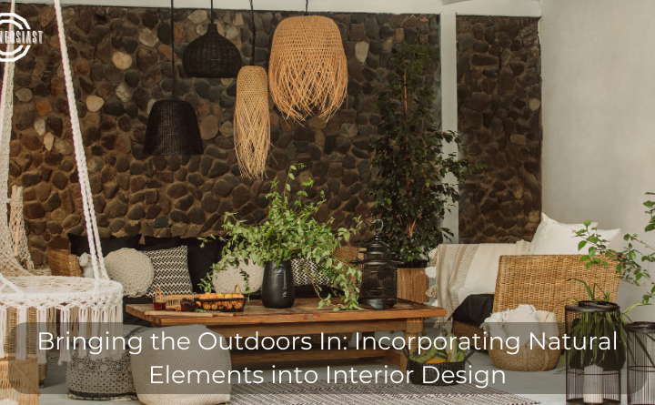 Bringing the Outdoors In: Incorporating Natural Elements into Interior Design