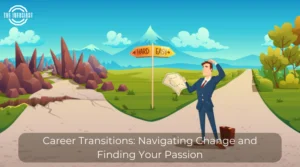 Career Transitions: Navigating Change and Finding Your Passion