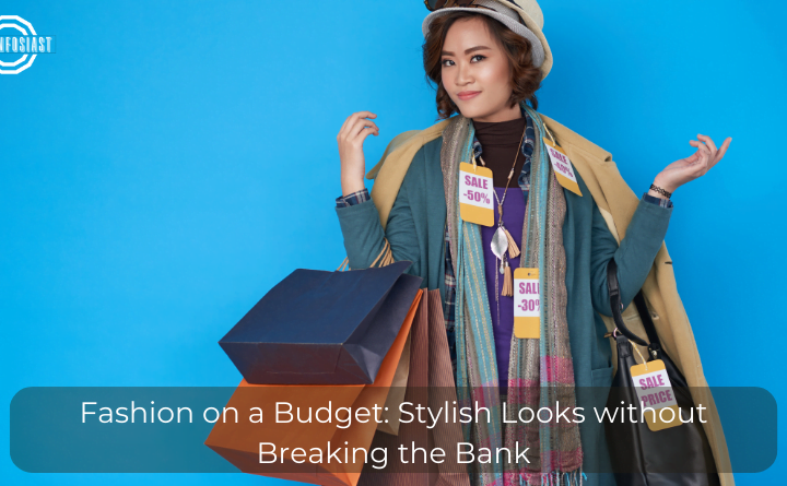 Fashion on a Budget: Stylish Looks without Breaking the Bank