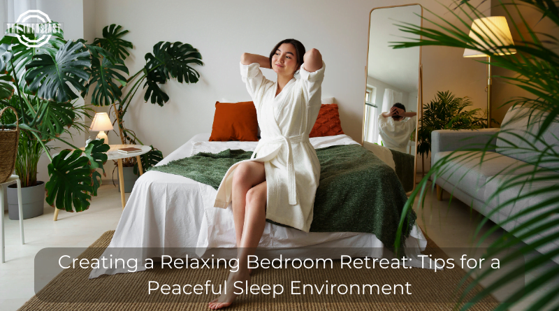 Creating a Relaxing Bedroom Retreat: Tips for a Peaceful Sleep Environment