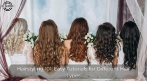 Hairstyling 101: Easy Tutorials for Different Hair Types