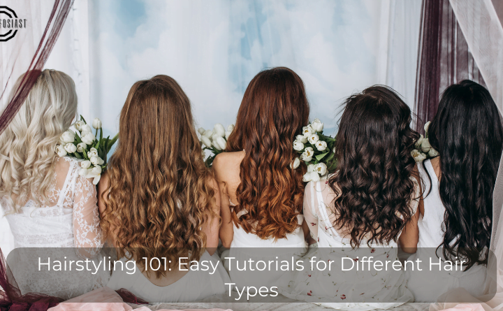 Hairstyling 101: Easy Tutorials for Different Hair Types