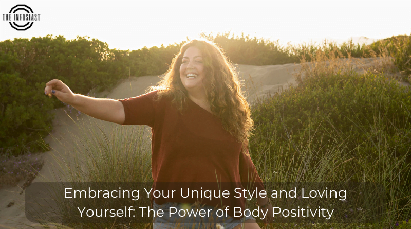 Embracing Your Unique Style and Loving Yourself: The Power of Body Positivity