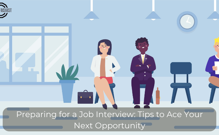 Preparing for a Job Interview: Tips to Ace Your Next Opportunity