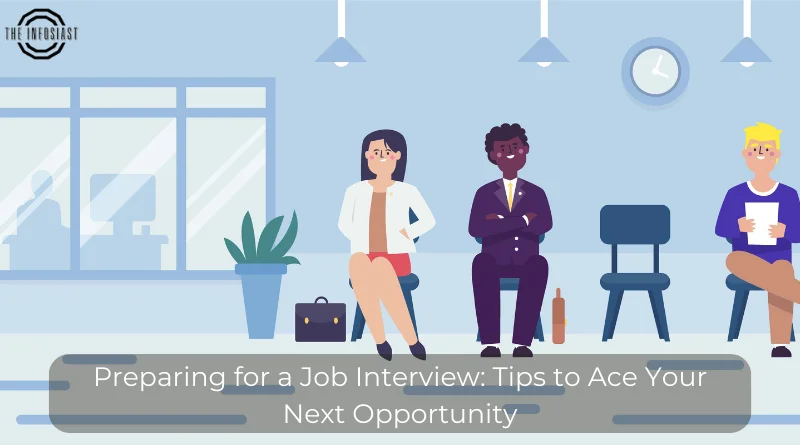 Preparing for a Job Interview: Tips to Ace Your Next Opportunity 1 Preparing for a Job Interview: Tips to Ace Your Next Opportunity