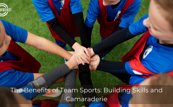 The Benefits of Team Sports: Building Skills and Camaraderie