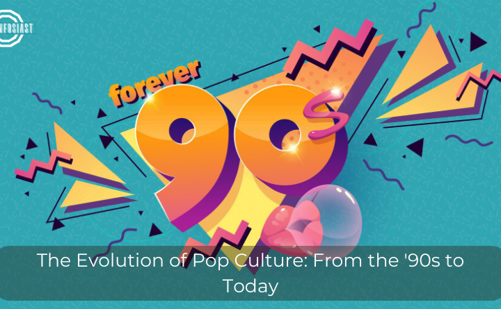 The Evolution of Pop Culture From the '90s to Today