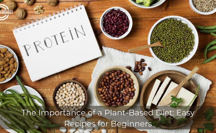 The Importance of a Plant-Based Diet Easy Recipes for Beginners