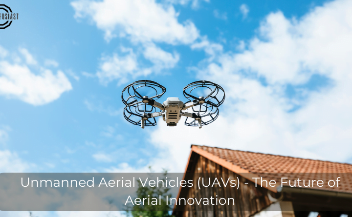 Unmanned Aerial Vehicles (UAVs) - The Future of Aerial Innovation