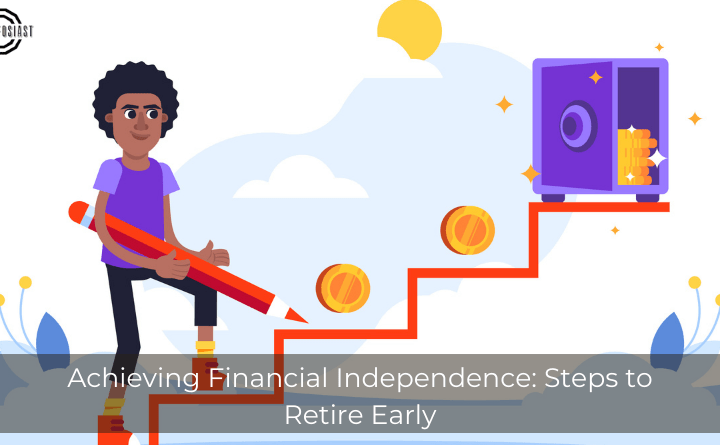 Achieving Financial Independence: Steps to Retire Early