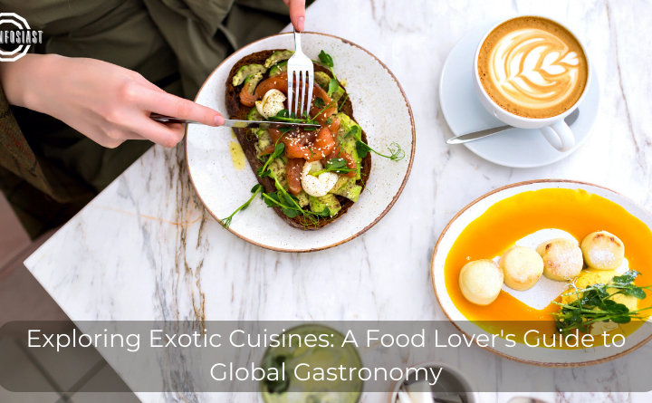 Exploring Exotic Cuisines: A Food Lover's Guide to Global Gastronomy