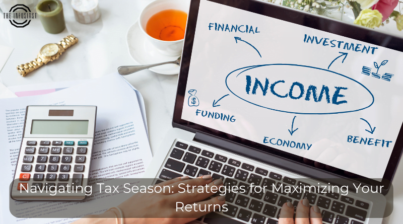 Navigating Tax Season: Strategies for Maximizing Your Returns