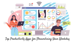Top Productivity Apps for Streamlining Your Workday
